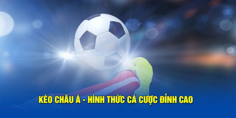 Kèo châu Á - Đặt cược đỉnh cao