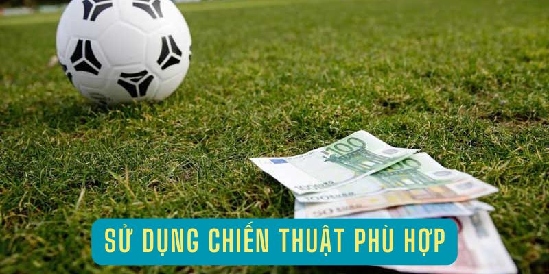 Sử dụng chiến thuật phù hợp với từng loại hình